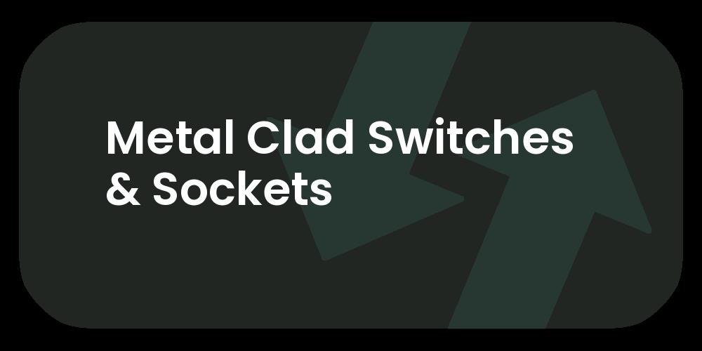 Metal Clad Switches & Sockets